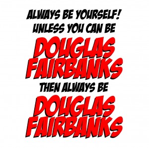 Always Be Douglas Fairbanks